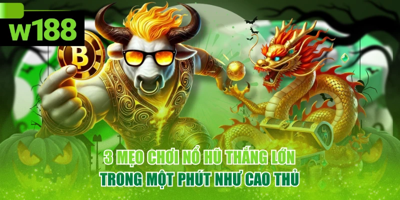 3 Mẹo Chơi Nổ Hũ Thắng Lớn Trong Một Phút Như Cao Thủ 1 3 Mẹo Chơi Nổ Hũ Thắng Lớn Trong Một Phút Như Cao Thủ