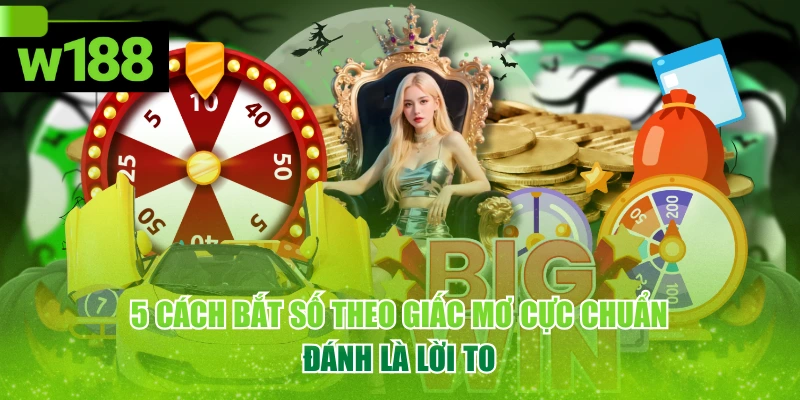 5 Cách Bắt Số Theo Giấc Mơ Cực Chuẩn, Đánh Là Lời To 1 5 Cách Bắt Số Theo Giấc Mơ Cực Chuẩn, Đánh Là Lời To