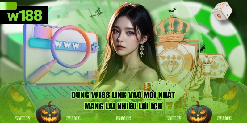 Cập Nhập W188 Link Vào Mới Nhất, An Toàn Cho Hội Viên 3 Dùng W188 link vào mới nhất mang lại nhiều lợi ích