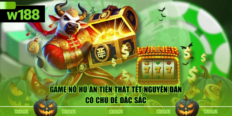 Game Nổ Hũ Ăn Tiền Thật - Review Chi Tiết 3 Game Hot Nhất 3 Game Nổ hũ ăn tiền thật Tết Nguyên Đán có chủ đề đặc sắc