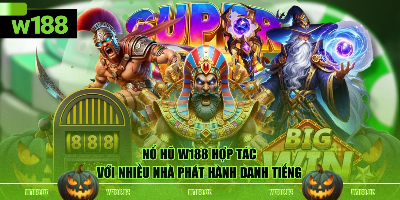 Nổ Hũ W188 1 Nổ Hũ W188 hợp tác với nhiều nhà phát hành danh tiếng