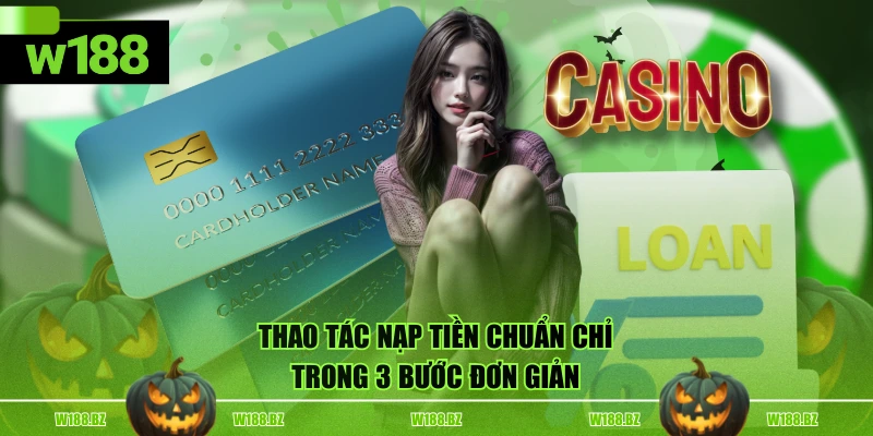 Nạp Tiền W188 2 Thao tác nạp tiền chuẩn chỉ trong 3 bước đơn giản