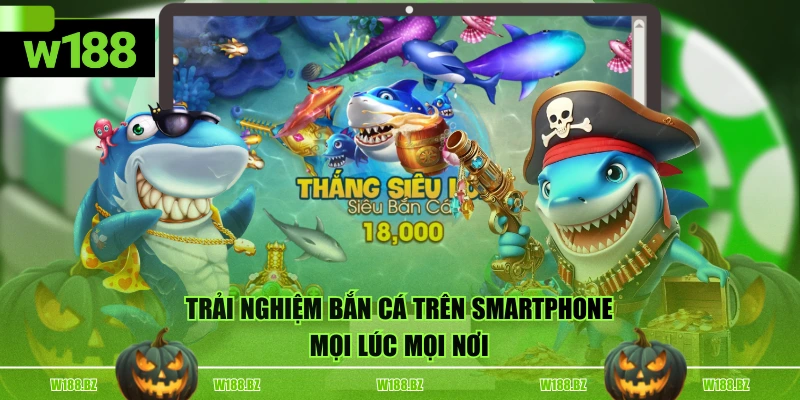 Chơi Bắn Cá Trên Điện Thoại Đem Lại Những Lợi Ích Gì? 2 Trải nghiệm bắn cá trên smartphone mọi lúc mọi nơi