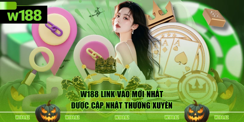 Cập Nhập W188 Link Vào Mới Nhất, An Toàn Cho Hội Viên 2 W188 link vào mới nhất được cập nhật thường xuyên